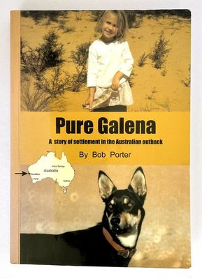 Pure Galena: A Story of Settlement in the Australian Outback by Bob Porter