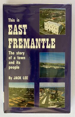 This Is East Fremantle: The Story of a Town and Its People by Jack Lee