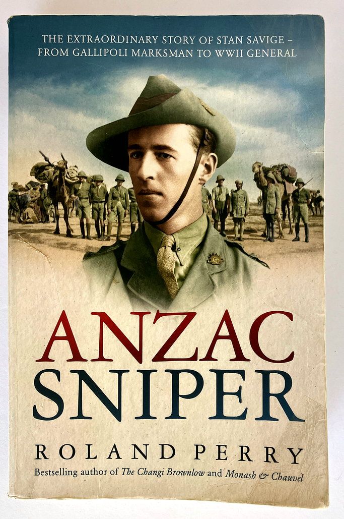Anzac Sniper: The Extraordinary Story of Stan Savige, One of Australia&#39;s Greatest Soldiers by Roland Perry