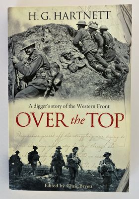 Over The Top: A Digger&#39;s Story of the Western Front by H G (Harry) Hartnett and edited by Chris Bryett