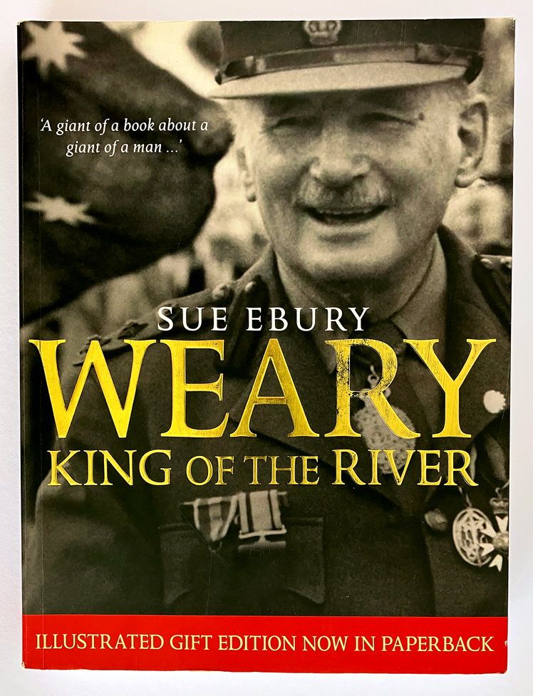 Weary: The Life of Sir Edward Dunlop by Sue Ebury