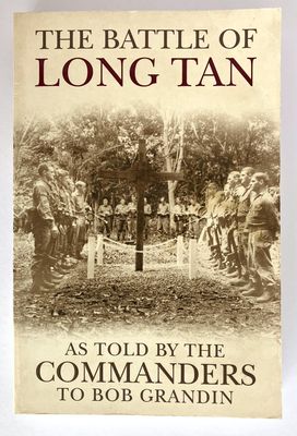 The Battle of Long Tan as told by the Commanders to Bob Grandin