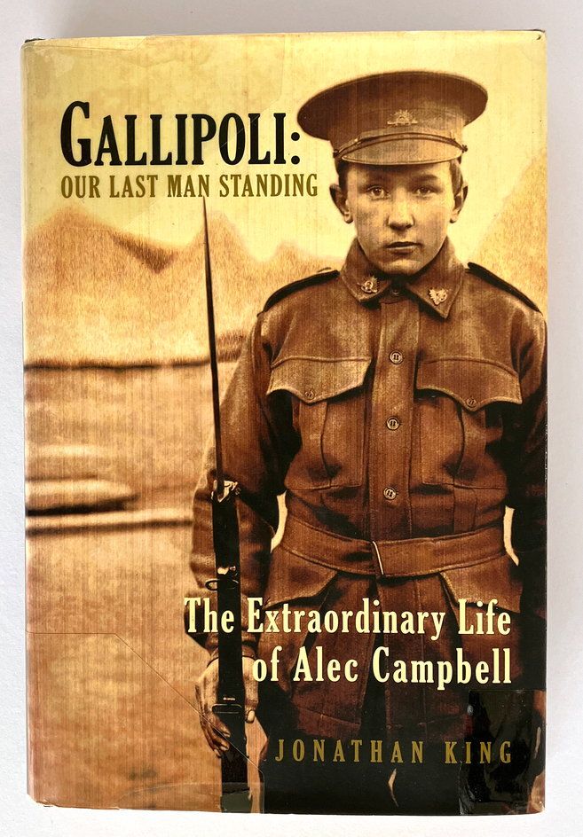 Gallipoli: Our Last Man Standing: The Extraordinary Life of Alec Campbell by Jonathan King