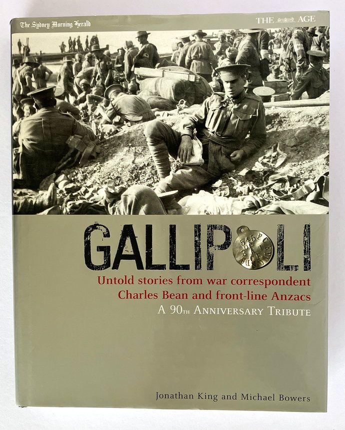 Gallipoli: Untold Stories From War Correspondent Charles Bean and Front-Line Anzacs: A 90th Anniversary Tribute by Jonathan King and Michael Bowers