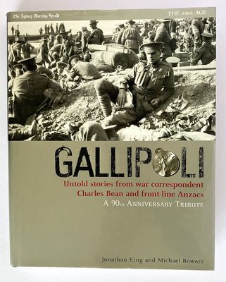 Gallipoli: Untold Stories From War Correspondent Charles Bean and Front-Line Anzacs: A 90th Anniversary Tribute by Jonathan King and Michael Bowers
