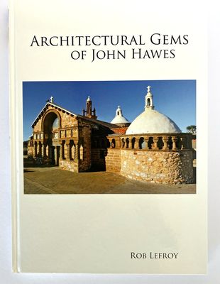 The Architectural Gems of John Hawes: Priest, Architect and Builder by Rob Lefroy