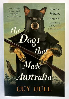 The Dogs That Made Australia by Guy Hull
