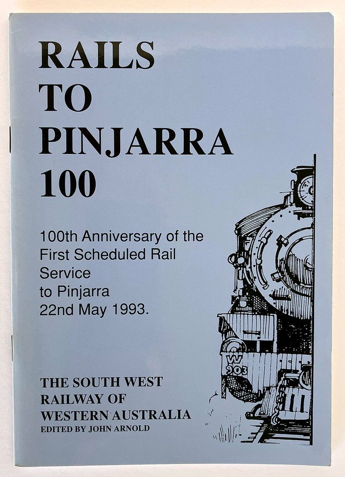 Rails to Pinjarra 100: 100th Anniversary of the First Scheduled Rail Service to Pinjarra, 22nd May 1993 edited by John Arnold