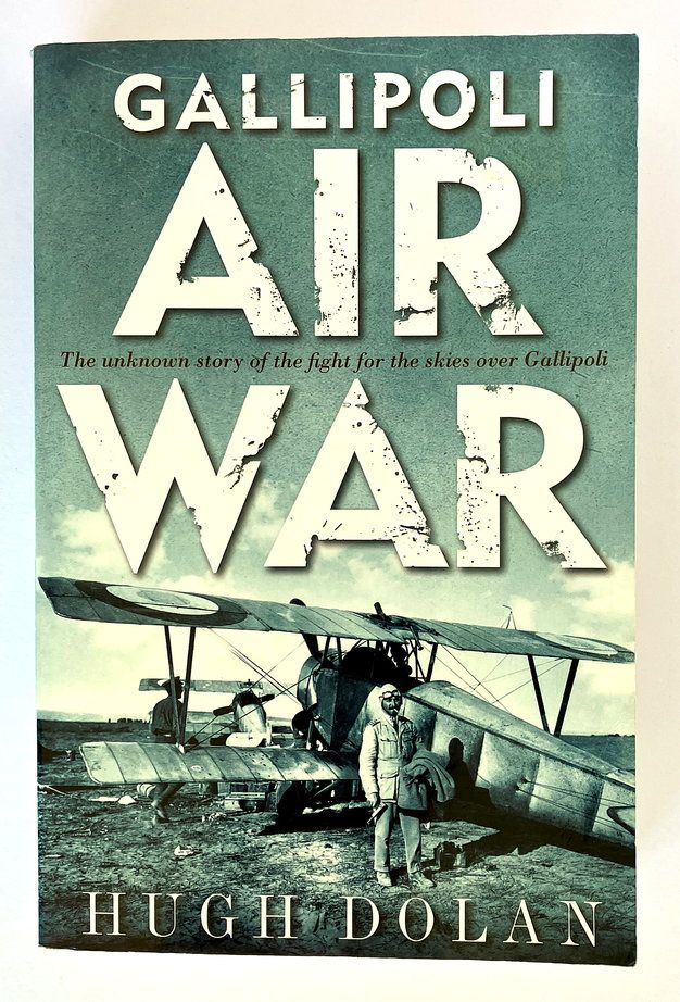 Gallipoli Air War: The Unknown Story of the Fight in the Skies Over Gallipoli by Hugh Dolan