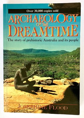 Archaeology of the Dreamtime: The Story of Prehistoric Australia and Its People by Josephine Flood