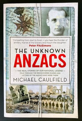 The Unknown ANZACS: The Real Stories of Our National Legend by Michael Caulfield