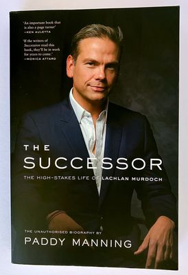 The Successor: The High-Stakes Life of Lachlan Murdoch by Paddy Manning