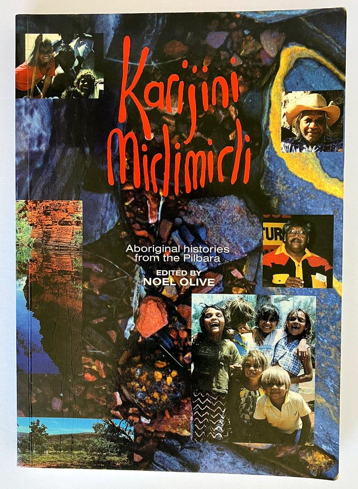 Karijini Mirlimirli: Aboriginal Histories from the Pilbara edited by Noel Olive