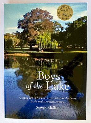 Boys of the Lake: A Young Life in Shenton Park, Western Australia, in the Mid-Twentieth Century by Steven Mailey​​