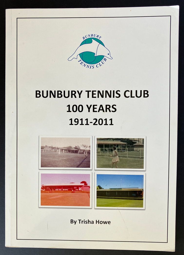 Bunbury Tennis Club: 100 Years - 1911 - 2011 by Trisha Howe