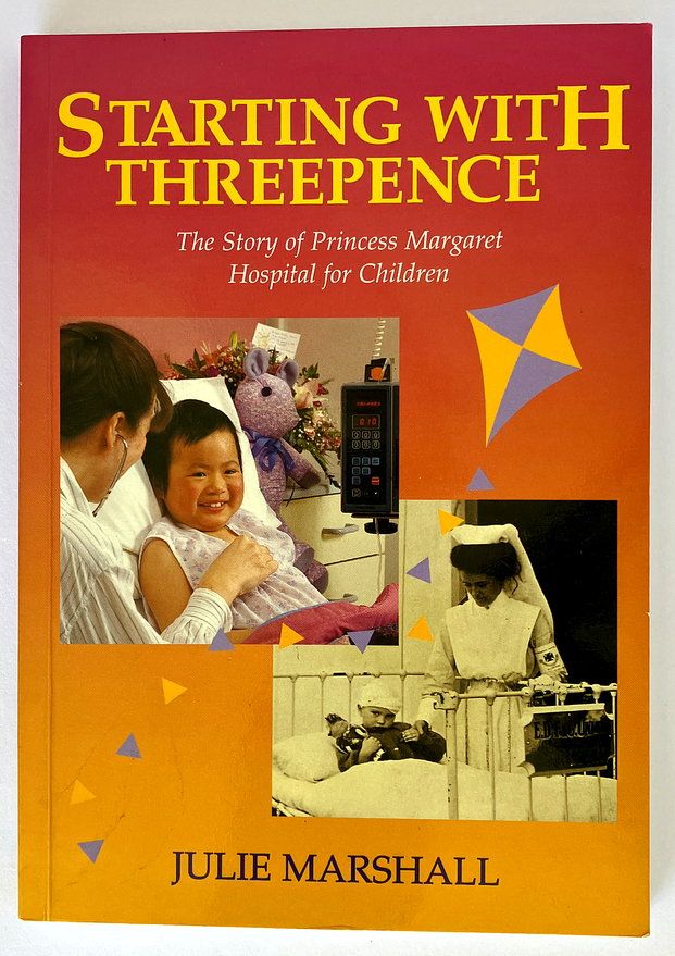 Starting with Threepence: The Story of Princess Margaret Hospital for Children by Julie Marshall