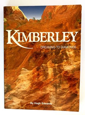Kimberley: Dreaming to Diamonds by Hugh Edwards