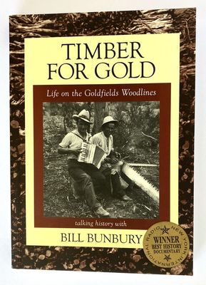 Timber for Gold: Life on the Goldfields Woodlines by Bill Bunbury