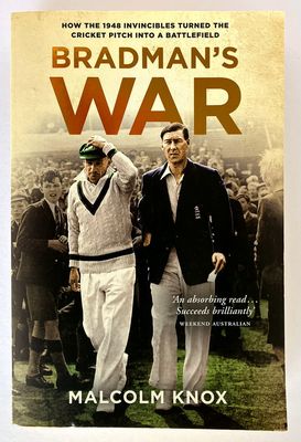 Bradman&#39;s War: How the 1948 Invincibles Turned the Cricket Pitch Into a Battlefield by Malcolm Knox