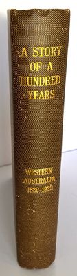 A Story of a Hundred Years: Western Australia, 1829-1929 edited by Sir Hal Colebatch