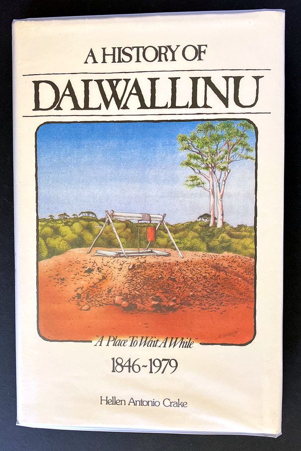 A History of Dalwallinu: A Place To Wait a While, 1846-1979 by Helen Antonio Crake