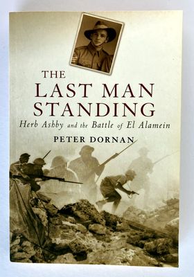 The Last Man Standing: Herb Ashby and the Battle of El Alamein by Peter Dornan