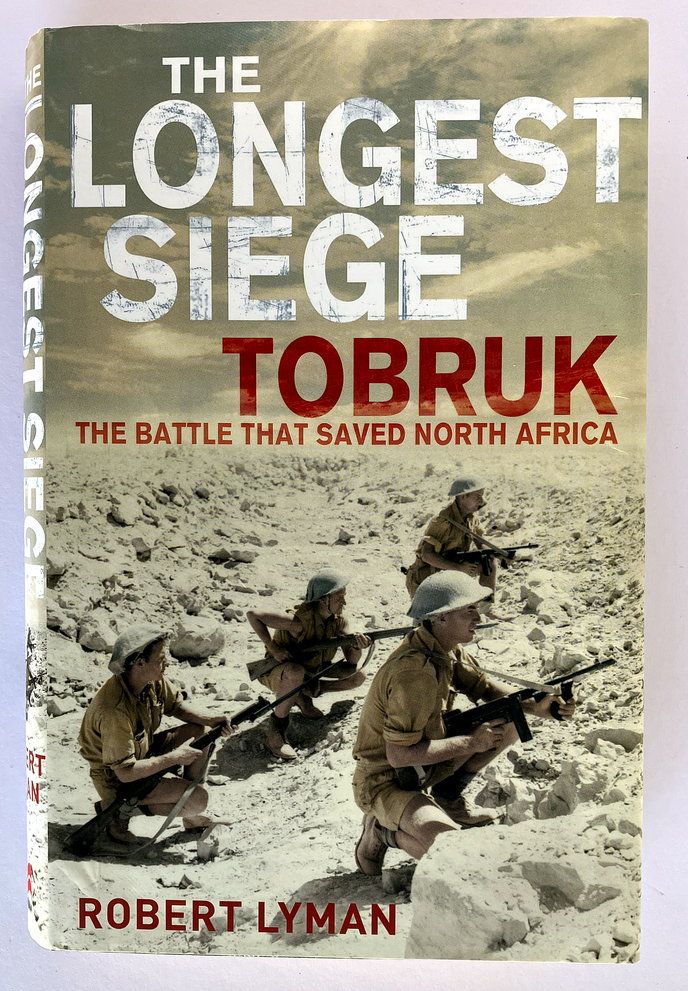 The Longest Siege: Tobruk the Battle that Saved North Africa by Robert Lyman