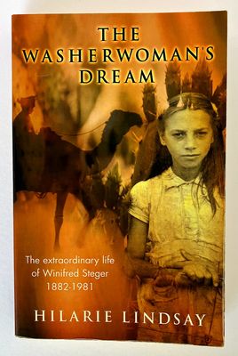 The Washerwoman&#39;s Dream: The Extraordinary Life of Winifred Steger 1882-1981 by Hilarie Lindsay