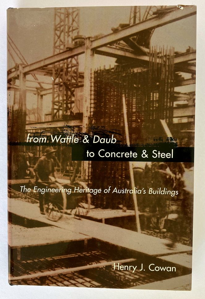 From Wattle and Daub to Concrete and Steel: The Engineering Heritage of Australia&#39;s Buildings by Henry J Cowan