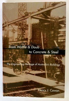 From Wattle and Daub to Concrete and Steel: The Engineering Heritage of Australia&#39;s Buildings by Henry J Cowan