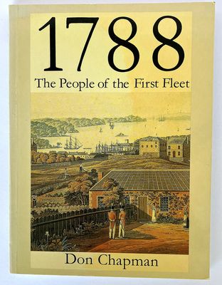 1788: The People of the First Fleet by Don Chapman