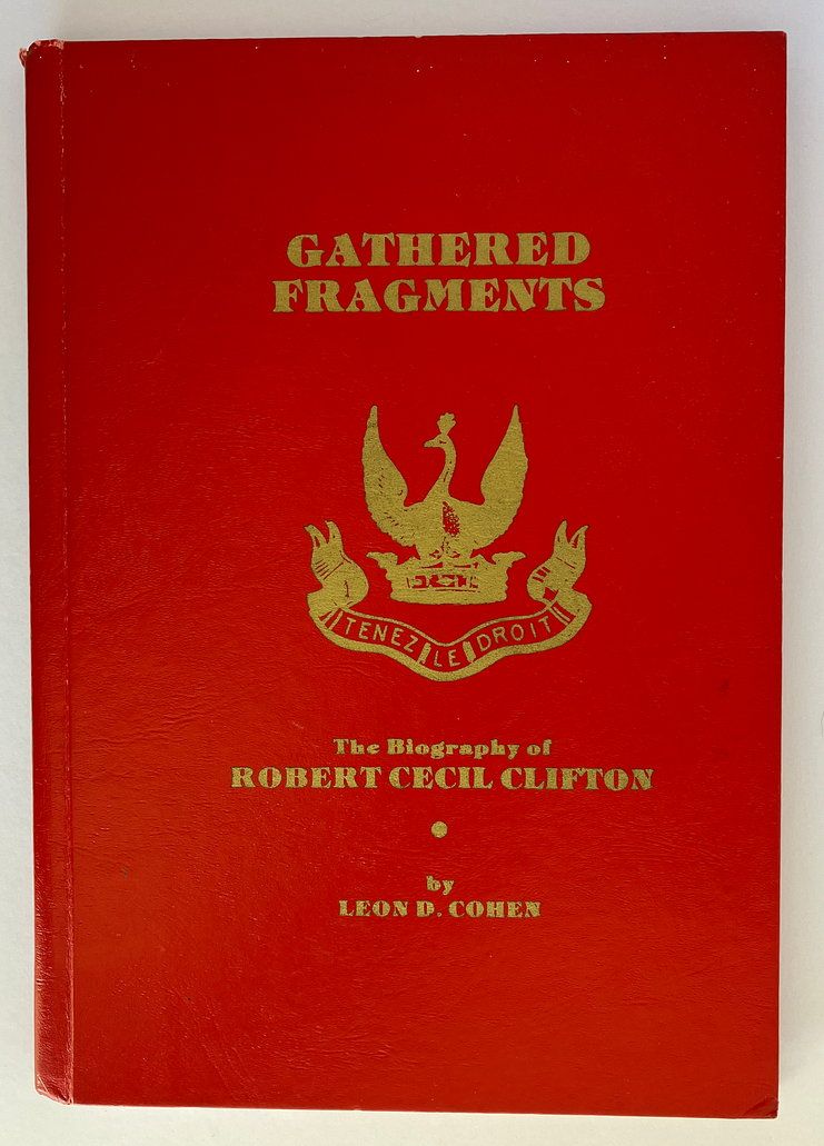 Gathered Fragments: The Biography of Robert Cecil Clifton ISO 1854-1931 by Leon D Cohen