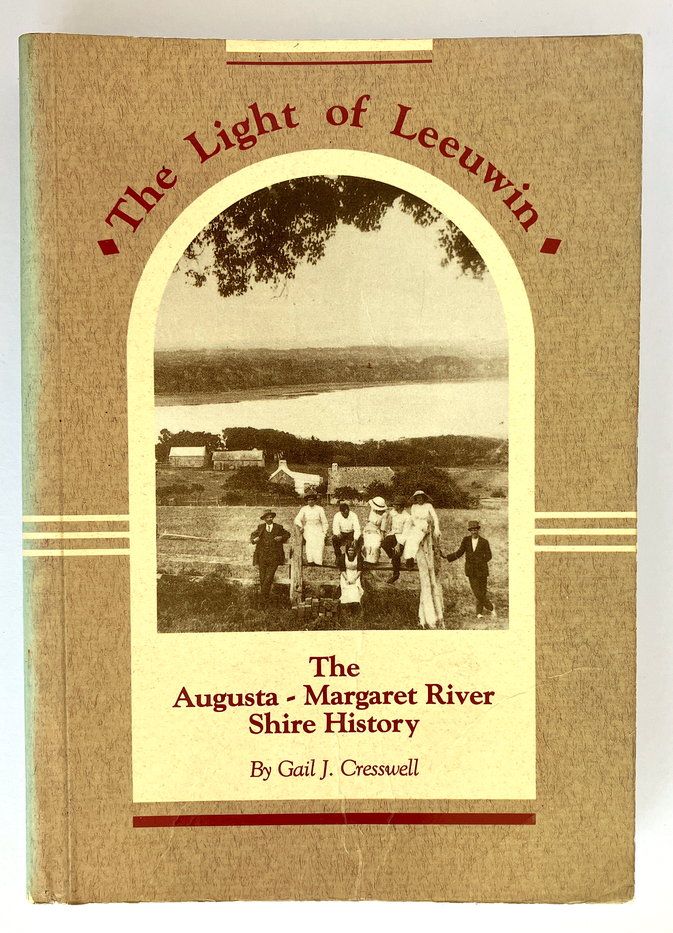 The Light of Leeuwin: The History of the Shire of Augusta-Margaret River by Gail J Cresswell