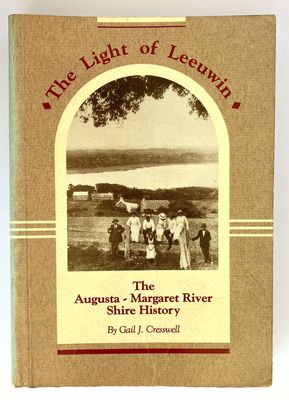 The Light of Leeuwin: The History of the Shire of Augusta-Margaret River by Gail J Cresswell