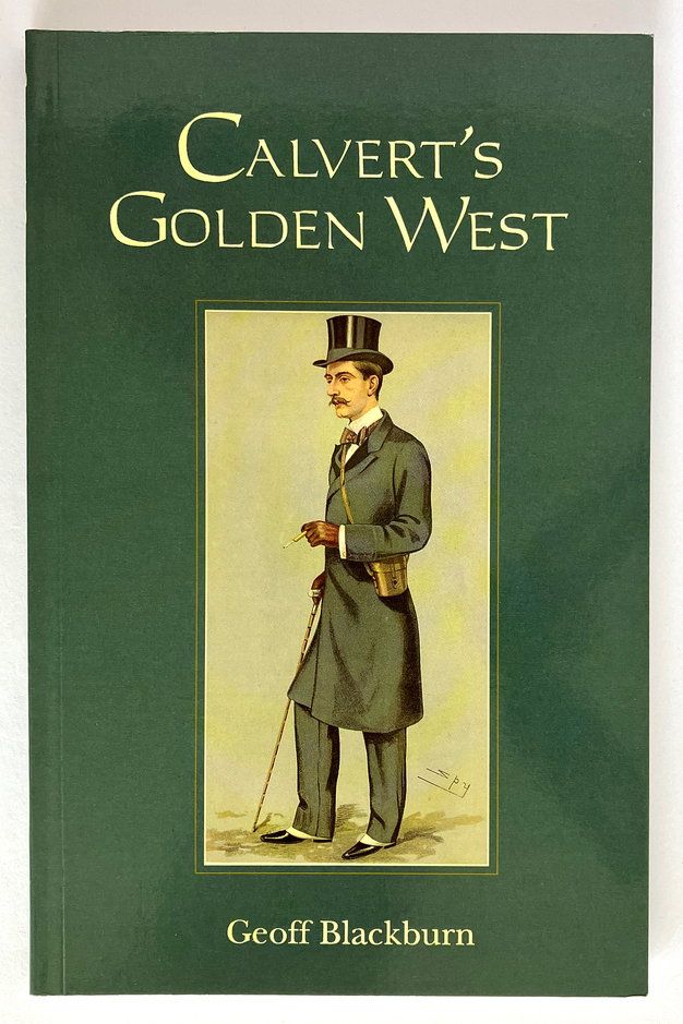Calvert&#39;s Golden West: Albert Frederick Calvert: A Biography and Bibliography by Geoff Blackburn