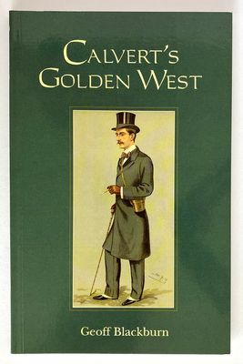 Calvert&#39;s Golden West: Albert Frederick Calvert: A Biography and Bibliography by Geoff Blackburn
