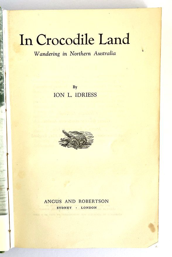 In Crocodile Land: Wandering in Northern Australia by Ion L Idriess