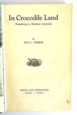 In Crocodile Land: Wandering in Northern Australia by Ion L Idriess