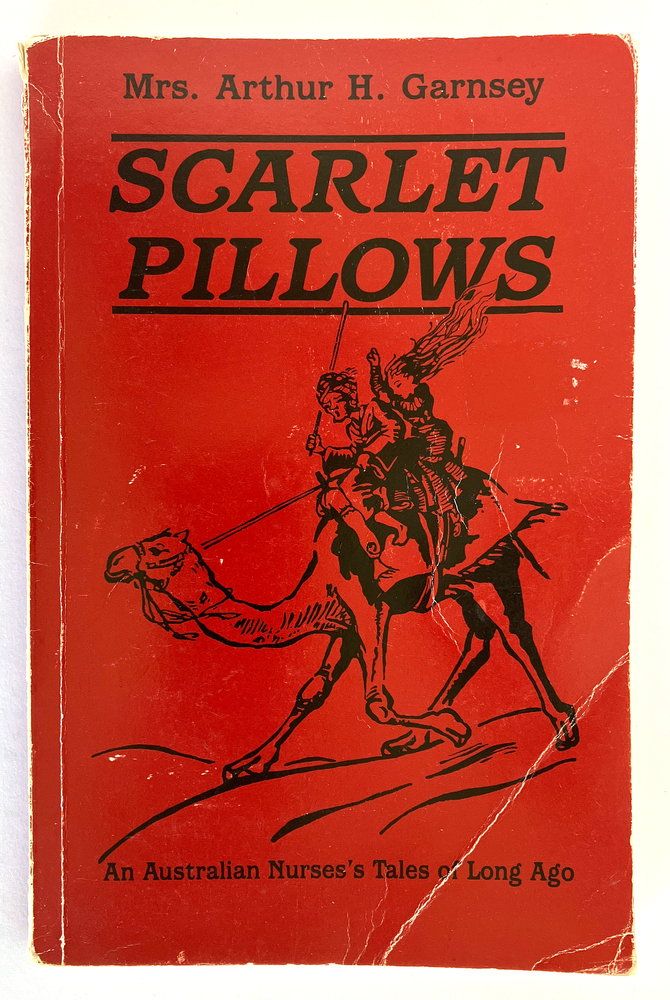 Scarlet Pillows: An Australian Nurse&#39;s Tales of Long Ago by Mrs Arthur H Garnsey [Ann Stafford Bird]