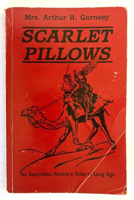 Scarlet Pillows: An Australian Nurse&#39;s Tales of Long Ago by Mrs Arthur H Garnsey [Ann Stafford Bird]