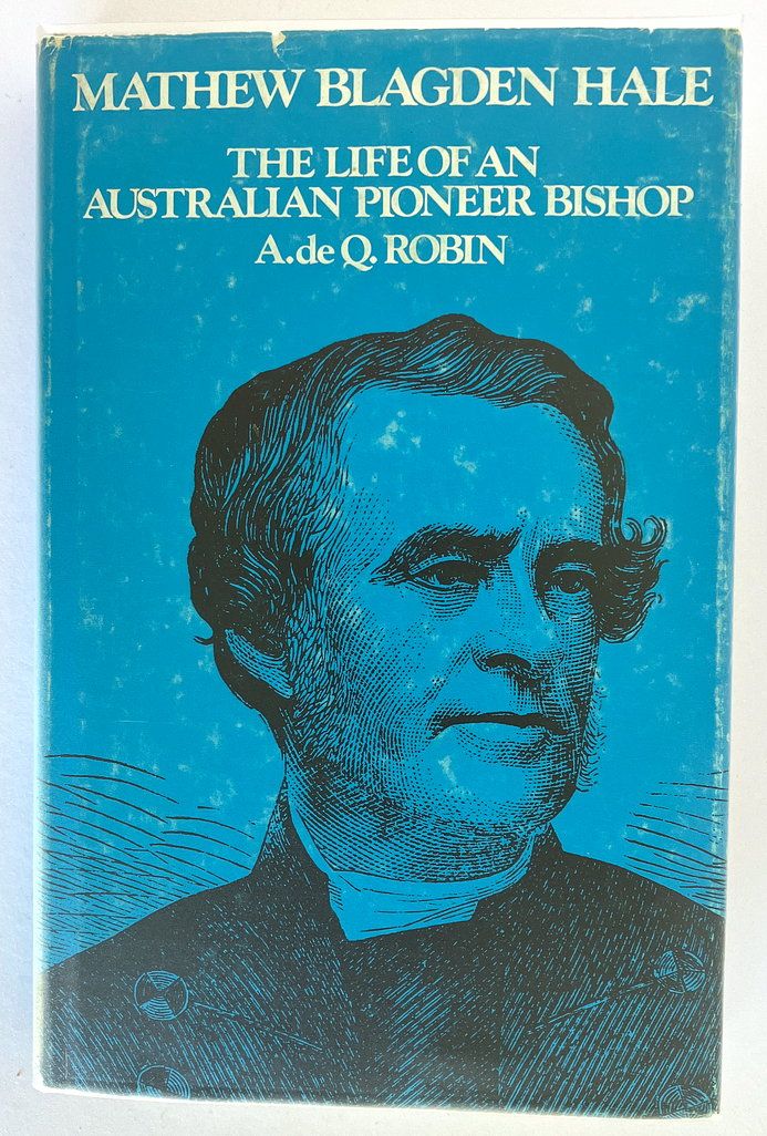 Mathew Blagden Hale: The Life of an Australian Pioneer Bishop by A de Q Robin