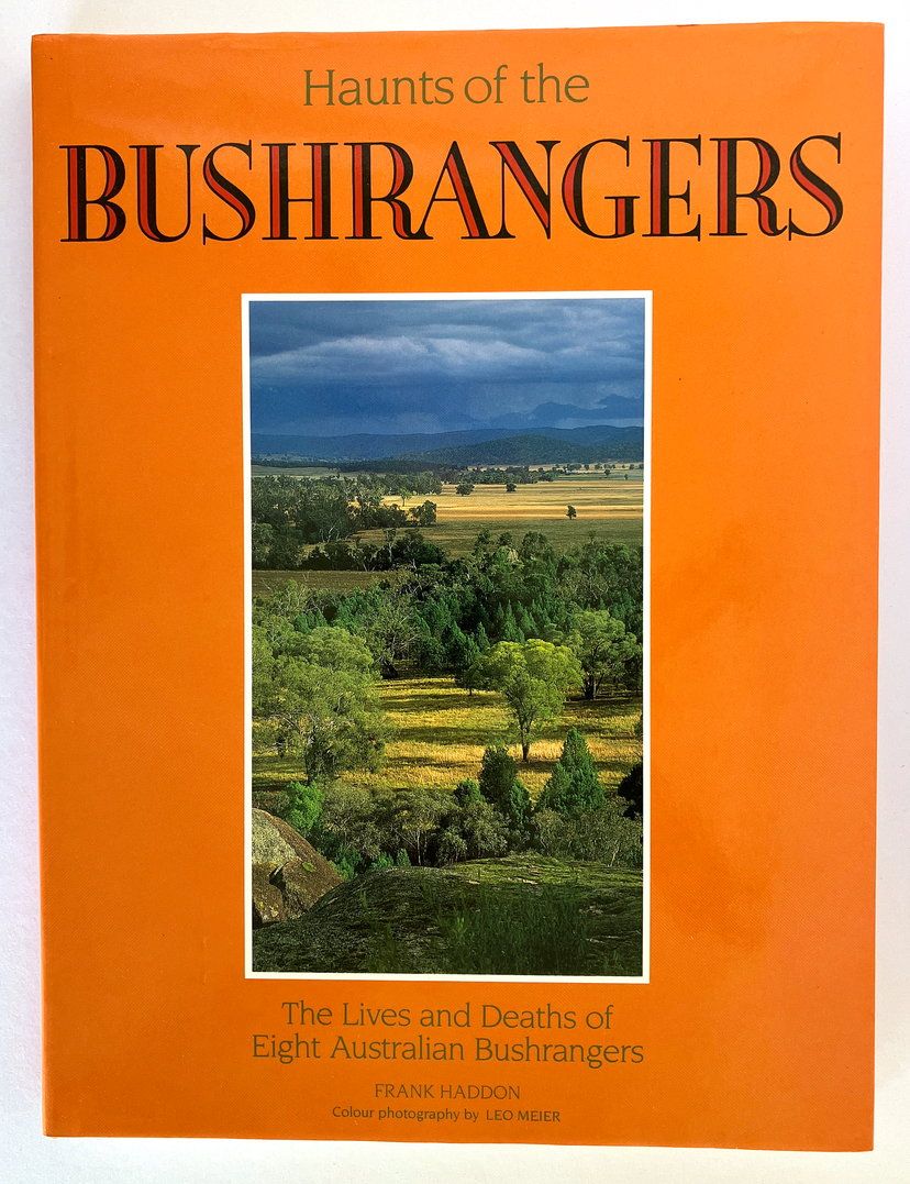 Haunts of the Bushrangers: The Lives and Deaths of Eight Australian Bushrangers by Frank Haddon