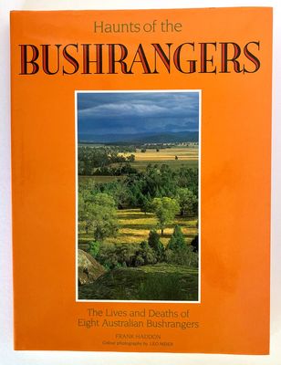 Haunts of the Bushrangers: The Lives and Deaths of Eight Australian Bushrangers by Frank Haddon