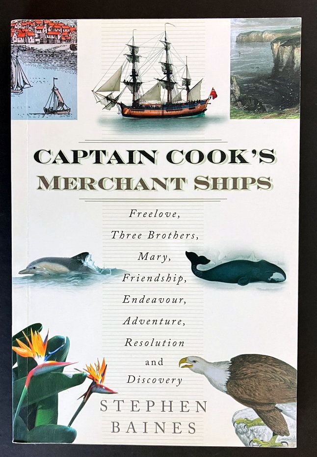 Captain Cook&#39;s Merchant Ships: Freelove, Three Brothers, Mary, Friendship, Endeavour, Adventure, Resolution and Discovery by Stephen Baines