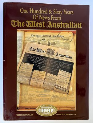 One Hundred and Sixty Years of News From the West Australian compiled by Adrian Savvas and Geoff Gaylard