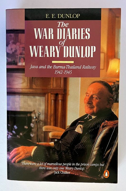 The War Diaries of Weary Dunlop: Java and the Burma-Thailand Railway, 1942-1945 by E E Weary Dunlop