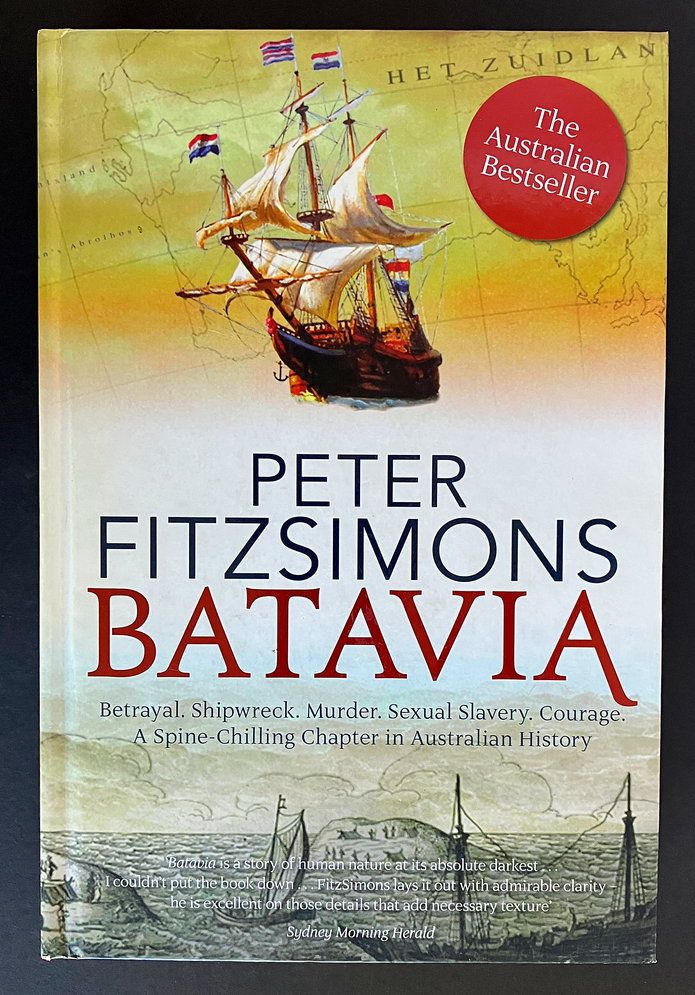 Batavia: Betrayal Shipwreck Murder Sexual Slavery Courage: A Spine-Chilling Chapter in Australian History by Peter FitzSimons