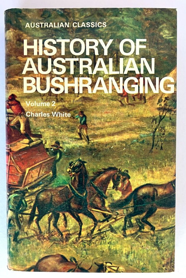 History of Australian Bushranging: Volume 2 (Australian Classic) by Charles White