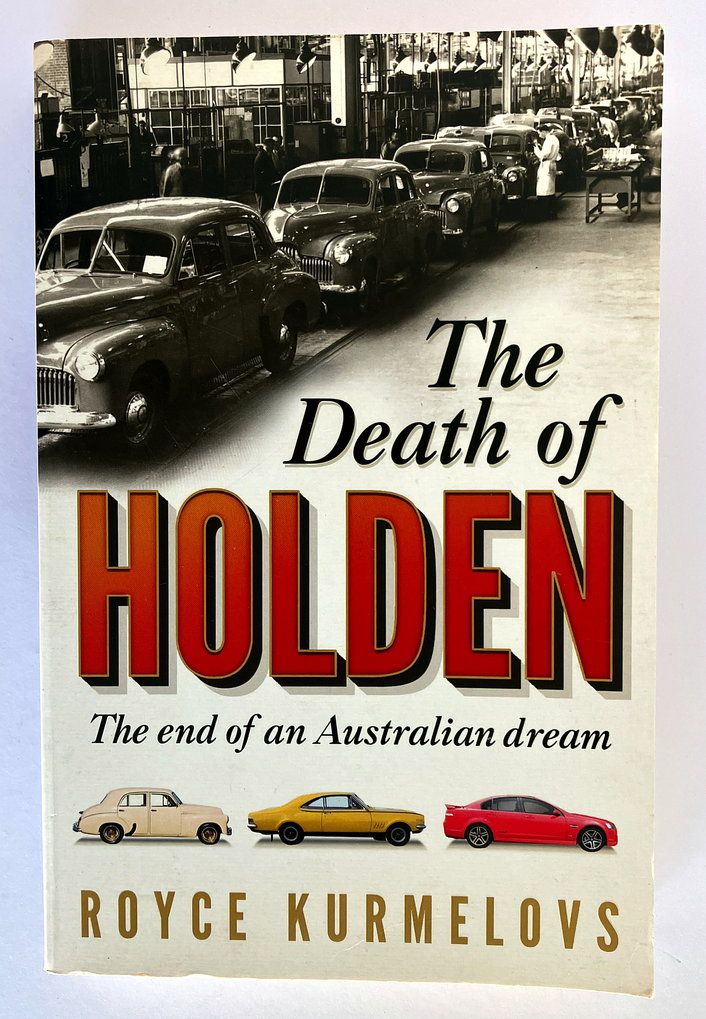The Death of Holden: The End of an Australian Dream by Royce Kurmelovs