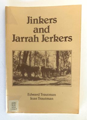 Jinkers and Jarrah Jerkers by Edward Trautman and Jean Trautman
